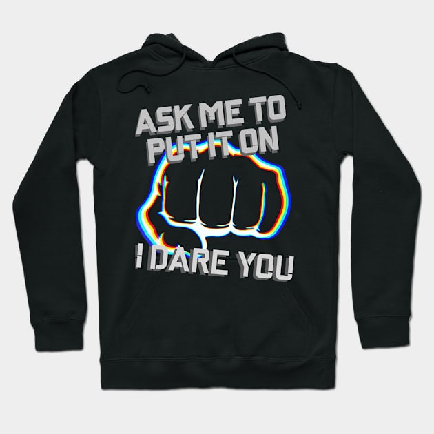 Ask Me To Put It On, I Dare You Hoodie by Seth Jordan